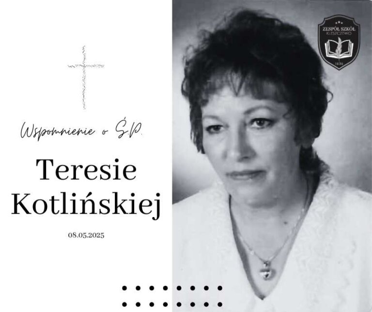 Czarno-białe wspomnienie o śp. Teresie Kotlińskiej. Po lewej stronie krzyż, napis „Wspomnienie o Ś.P. Teresie Kotlińskiej”, data: 08.05.2025. Po prawej stronie portret kobiety o krótkich, ciemnych włosach i łagodnym wyrazie twarzy, ubranej w jasną bluzkę z koronkowym wykończeniem i naszyjnik. W prawym górnym rogu herb szkoły „Zespół Szkół Kleszczewo”.
