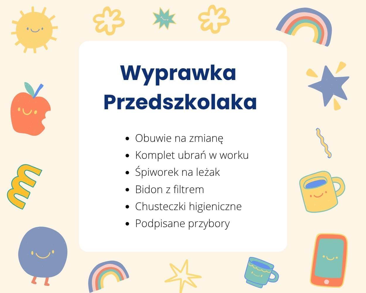 Ilustracja z napisem „Wyprawka Przedszkolaka” i listą potrzebnych rzeczy: obuwie na zmianę, komplet ubrań w worku, śpiworek na leżak, bidon z filtrem, chusteczki higieniczne, podpisane przybory. Wokół znajdują się kolorowe, uśmiechnięte rysunki: słońce, jabłko, gwiazdki, tęcze, kubki i inne dziecięce motywy.